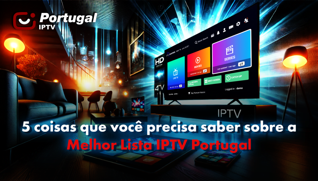 Guia de Smart IPTV Portugal: 5 coisas para saber sobre a melhor Lista IPTV Portugal